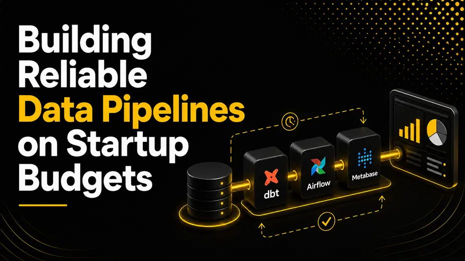 Building Reliable Data Pipelines on Startup Budgets