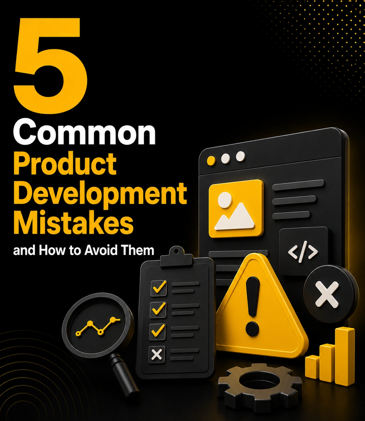 5 Common Product Development Mistakes and How to Avoid Them