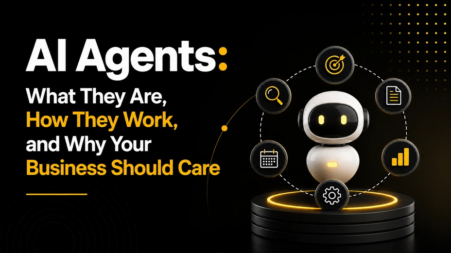 AI Agents: What They Are, How They Work, and Why Your Business Should Care