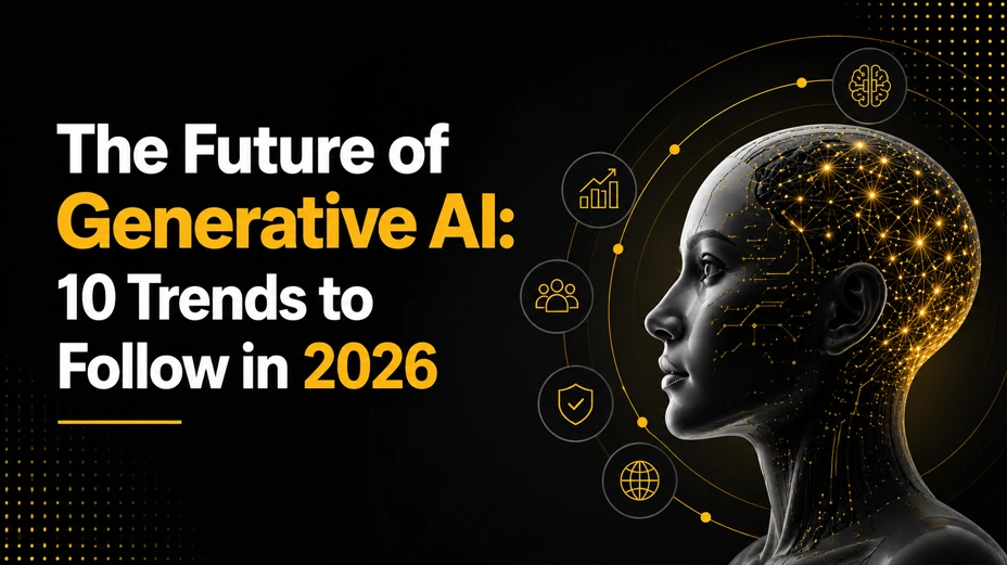 The Future of Generative AI: 10 Trends to Follow in 2026
