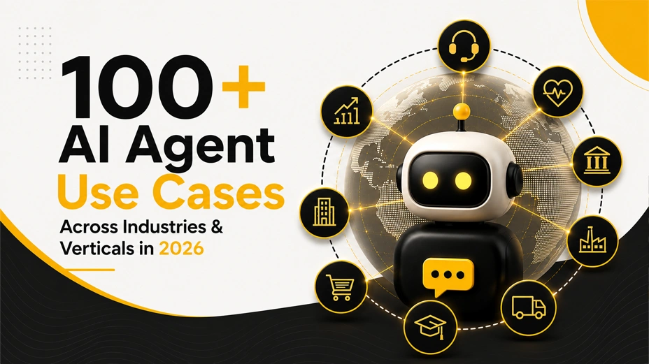 100+ AI Agent Use Cases Across Industries & Verticals in 2026